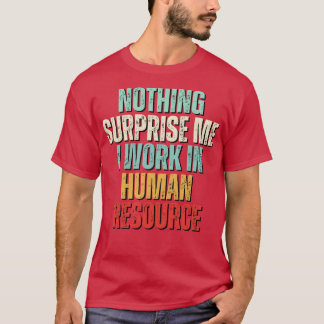 Inget överraskar mig längre.. jag arbetar i HR T Shirt