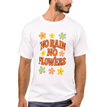 Inget regn inga blommor T-Shirt