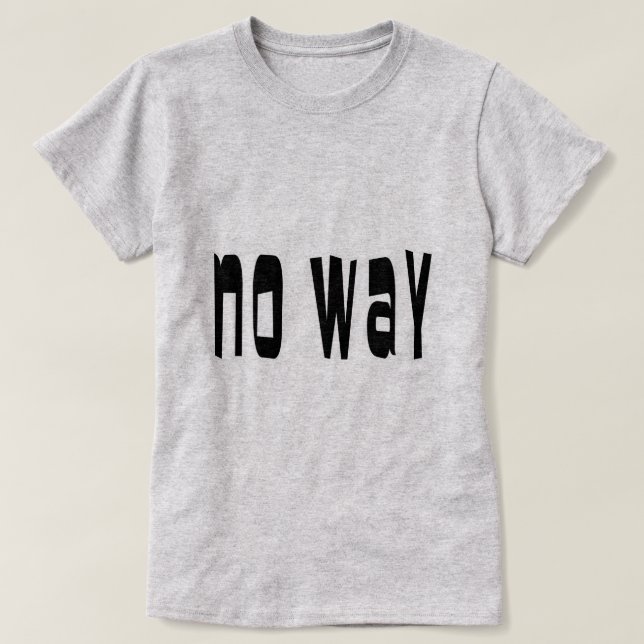 Inget Sätt Tee Shirt (Design framsida)