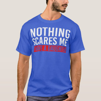 Inget Skrämmer att jag har en dotter T Shirt