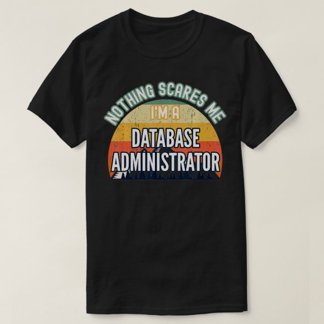 Inget Skrämmer mig att jag är databasadministratör T Shirt (Design framsida)