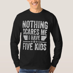 Inget Skrämmer mig att jag har fem barn Fars dag T Shirt