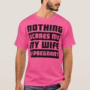 Inget Skrämmer mig att min fru är gravid Gravid T Shirt