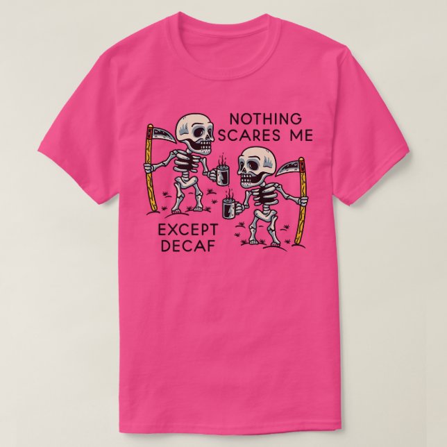 Inget Skrämmer mig Ecept Decaf Skeleton Caffeine o T Shirt (Design framsida)