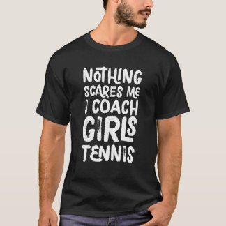 Inget Skrämmer mig i träning på Girls Tennis Funny T Shirt