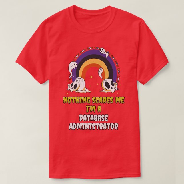 Inget Skrämmer mig om jag är databasadministratör T Shirt (Design framsida)