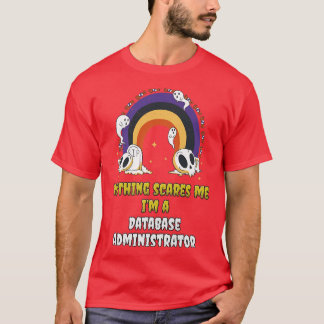 Inget Skrämmer mig om jag är databasadministratör T Shirt