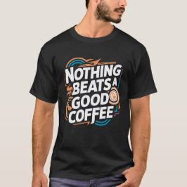 Inget slår ett bra kaffe t shirt