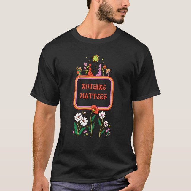 Inget spelar någon roll Existentialism Filosofi Ci T Shirt (Framsida)