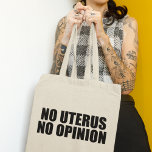 Inget Uterus No Opinion Pro Choice Tygkasse<br><div class="desc">Ingen Uterus har ingen åsikt om väskan. Ett djärvt citat som påminner senaten och kongressen om att inte lagstifta en kvinnas kropp. Lagstifta inte mot abort,  stödja kvinnors höger att välja sitt eget vårdalternativ. Uphold Roe mot Wade. Proval.</div>