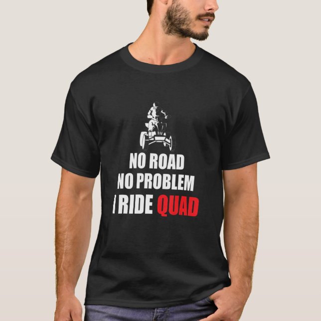 Inget vägproblem i Ride Quad Bike Rider T Shirt (Framsida)