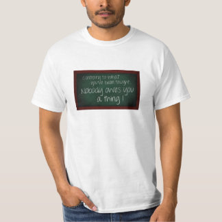 Inget varar skyldig dig en sak! T-tröja T Shirt