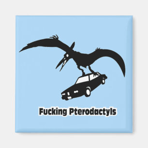 **** ingPterodactyls! Magnet