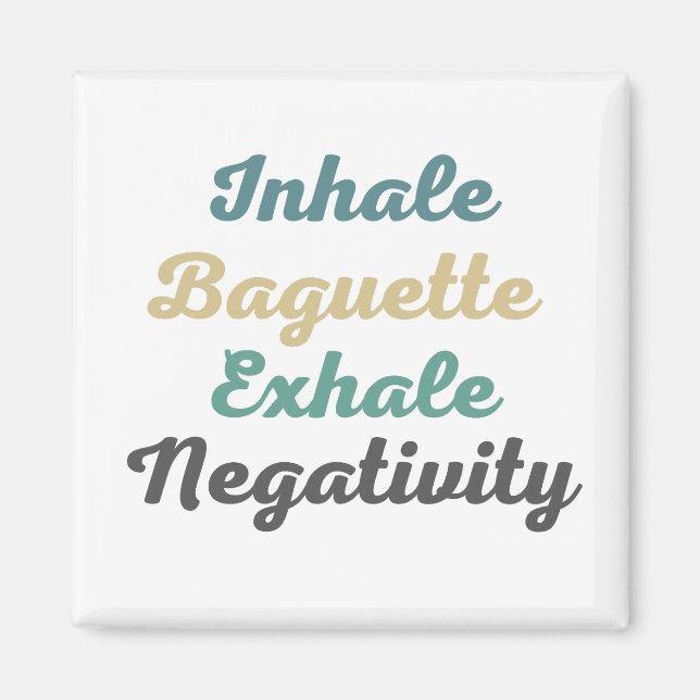 Inhale Baguette Exhale Negtivity Magnets Magnet (Framsidan)