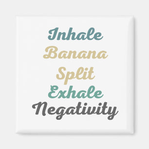 Inhale Banana Split Exhale Negtivity Magnets Magnet