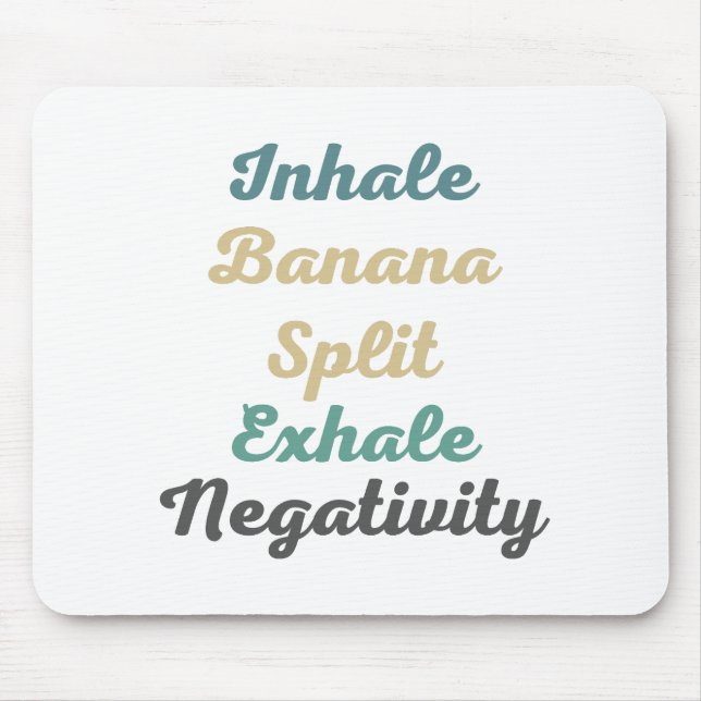 Inhale Banana Split Exhale Negtivity Mouse Pad Musmatta (Framsidan)