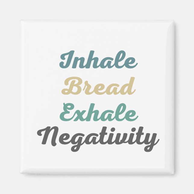 Inhale Bread Exhale Negtivity Magnets Magnet (Framsidan)