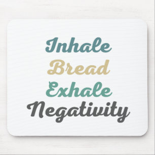 Inhale Bread Exhale Negtivity Mouse Pad Musmatta