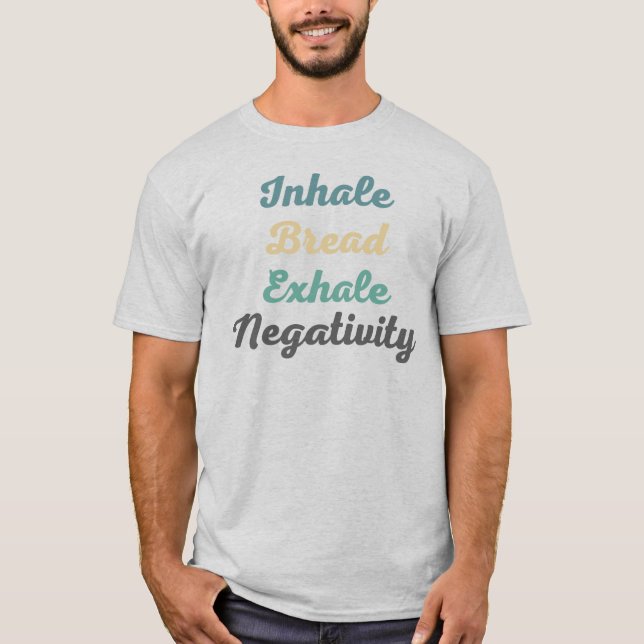 Inhale Bread Exhale Negtivity T-Shirt (Framsida)
