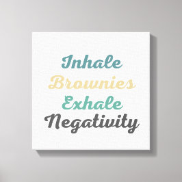 Inhale Brownies Exhale Negtivity Canvas Art