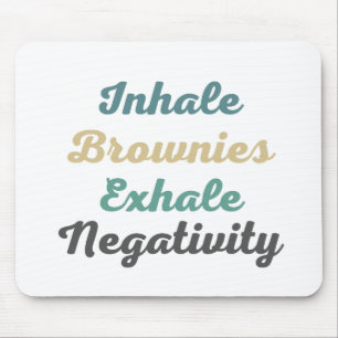 Inhale Brownies Exhale Negtivity Mouse Pad Musmatta