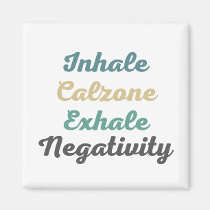 Inhale Calzone Exhale Negtivity Magnets Magnet