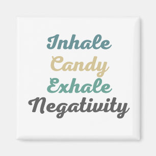 Inhale Candy Exhale Negtivity Magnets Magnet