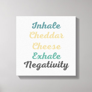 Inhale Cheddar Cheese Exhale Negativitativitet Canvastryck