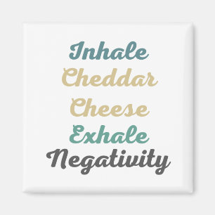 Inhale Cheddar Cheese Exhale Negativitativitet Magnet