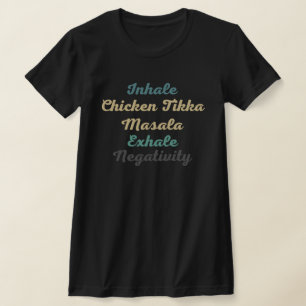 Inhale Chicken Tikka Masala Exhale Negativitativit T Shirt