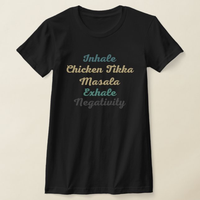 Inhale Chicken Tikka Masala Exhale Negativitativit T Shirt (Laydown)
