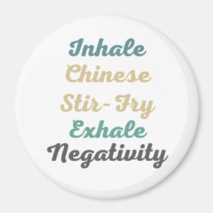 Inhale Chinese Stir-Fry Exhale Negtivity Magnets Magnet