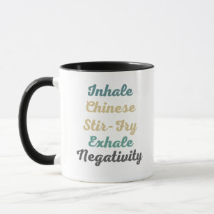 Inhale Chinese Stir-Fry Exhale Negtivity Mugg