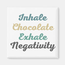 Inhale Chocolate Exhale Negatitivity Magnet