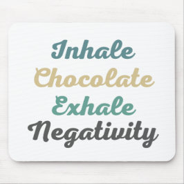 Inhale Chocolate Exhale Negtivity Mouse Pad Musmatta