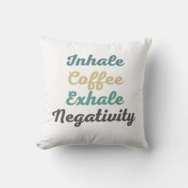 Inhale Coffee Exhale Negtivity Dekorativ kudde