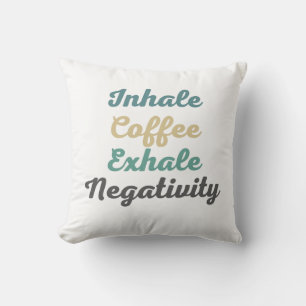 Inhale Coffee Exhale Negtivity Dekorativ kudde