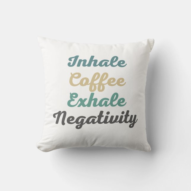Inhale Coffee Exhale Negtivity Dekorativ kudde (Framsida)