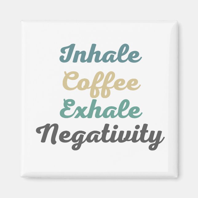 Inhale Coffee Exhale Negtivity Magnet (Framsidan)