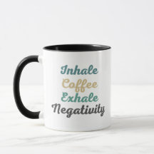 Inhale Coffee Exhale Negtivity Mugg och Kopp
