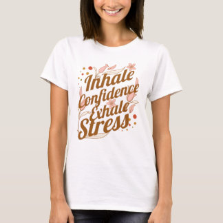 Inhale Confidence, Exhale Stressa RT T Shirt