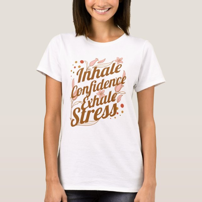 Inhale Confidence, Exhale Stressa RT T Shirt (Framsida)