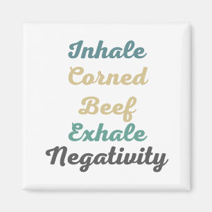Inhale Corned Beef Exhale Negtivity Magnets Magnet