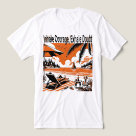 Inhale Courage Exhale Doubt - Motivering T Shirt