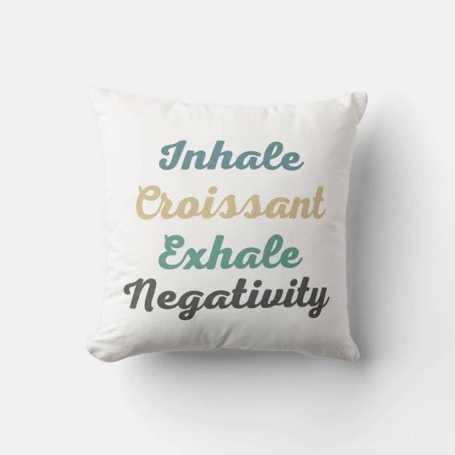 Inhale Croissant Exhale Negtivity Dekorativ kudde (Framsida)