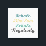Inhale Dim Sum Exhale Negtivity Canvas Art<br><div class="desc">Med den här fantastiska arbetsytekonsten Inhale Dim Sum Exhale Negatitivity introducerar du ett klick med fet färg och inspirerande budskap i din livsmiljö. Den här arbetsytekonsten kommer säkert att fånga öga och ge din hemdekoration en smakfull känsla. Men det handlar inte bara om den visuella effekten - budskapet är lika...</div>