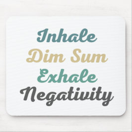Inhale Dim Sum Exhale Negtivity Mouse Pad Musmatta