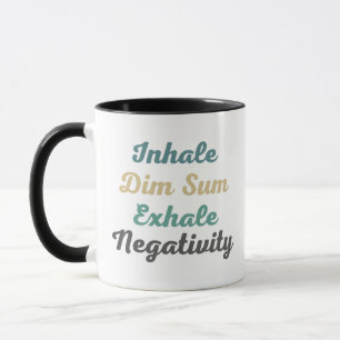 Inhale Dim Sum Exhale Negtivity Mugg and Kopp