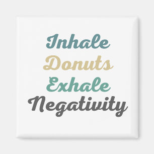 Inhale Donuts Exhale Negtivity Magnets Magnet