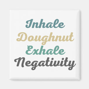 Inhale Doughnut Exhale Negtivity Magnets Magnet